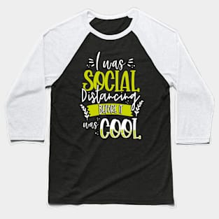 Social Distancing Before It Was Cool Baseball T-Shirt